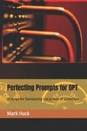 Perfecting Prompts for GPT: 14 steps for harnessing the power of questions