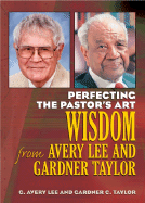 Perfecting the Pastor's Art: Wisdom from G. Avery Lee and Gardner Taylor