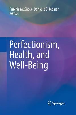 Perfectionism, Health, and Well-Being - Sirois, Fuschia M (Editor), and Molnar, Danielle S (Editor)