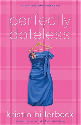 Perfectly Dateless: A Universally Misunderstood Novel - Billerbeck, Kristin
