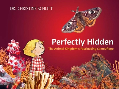 Perfectly Hidden: The Animal Kingdom's Fascinating Camouflage - Schlitt, Christine