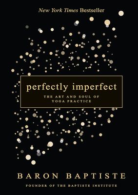 Perfectly Imperfect: The Art and Soul of Yoga Practice - Baptiste, Baron