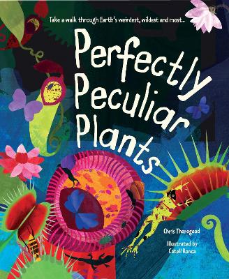 Perfectly Peculiar Plants: Take a Walk through Earth's Weirdest, Wildest and Most... - Thorogood, Chris