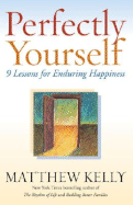 Perfectly Yourself: 9 Lessons for Enduring Happiness - Kelly, Matthew