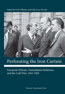 Perforating the Iron Curtain: European Detente, Transatlantic Relations, and the Cold War, 1965-1985