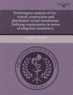 Performance Analysis of Live-Virtual-Constructive and Distributed Virtual Simulations: Defining Requirements in Terms of Temporal Consistency