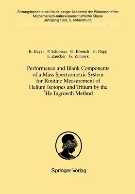 Performance and Blank Components of a Mass Spectrometric System for Routine Measurement of Helium Isotopes and Tritium by the 3He Ingrowth Method: Vorgelegt in der Sitzung vom 1. Juli 1989 von Otto Haxel - Bayer, Reinhold, and Schlosser, Peter, and Bnisch, Gerhard
