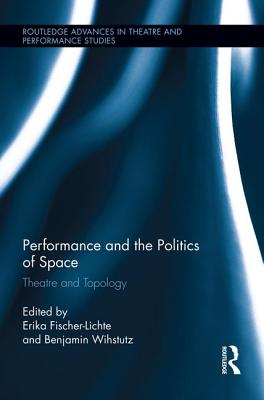 Performance and the Politics of Space: Theatre and Topology - Germany (Editor), and Wihstutz, Benjamin (Editor)