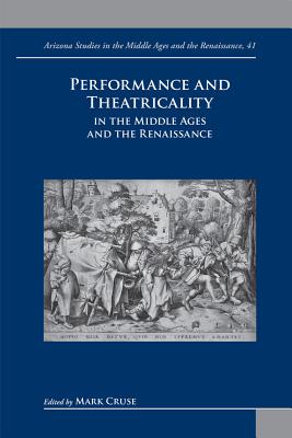 Performance and Theatricality in the Middle Ages and the Renaissance - Cruse, Mark (Editor)