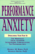 Performance Anxiety: Overcoming Your Fear in the Workplace, Social Situations, Interpersonal Communications, the Performing Arts - Robin, Mitchell W, and Balter, Rochelle, Ph.D.