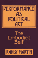 Performance as Political ACT: The Embodied Self