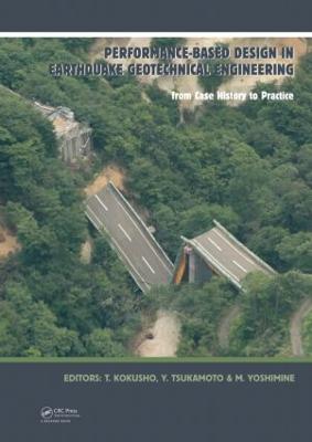 Performance-Based Design in Earthquake Geotechnical Engineering: From Case History to Practice - Kokusho, Takaji (Editor), and Tsukamoto, Yoshimichi (Editor), and Yoshimine, Mitsutoshi (Editor)