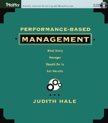 Performance-Based Management: What Every Manager Should Do to Get Results - Hale, Judith