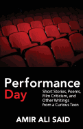 Performance Day: Short Stories, Poems, Film Criticism, and Other Writings from a Curious Teen