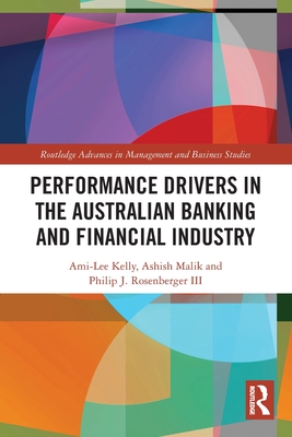 Performance Drivers in the Australian Banking and Financial Industry - Kelly, Ami-Lee, and Malik, Ashish, and Rosenberger, Philip J, III