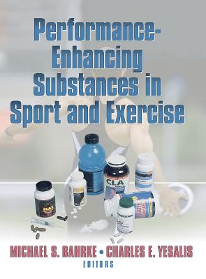 Performance Enhancing Substances in Sport and Exercise - Bahrke, Michael, and Yesalis, Charles