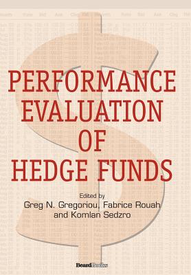 Performance Evaluation of Hedge Funds - Gregoriou, Greg N (Editor), and Rouah, Fabrice (Editor), and Sedzro, Komlan (Editor)