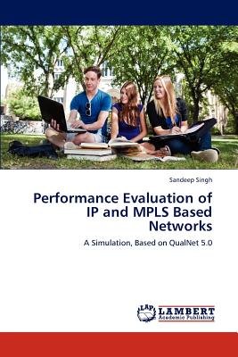 Performance Evaluation of IP and Mpls Based Networks - Singh, Sandeep