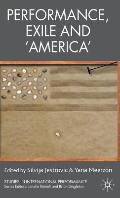 Performance, Exile and 'america' - Jestrovic, S (Editor), and Meerzon, Y (Editor)