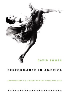 Performance in America: Contemporary U.S. Culture and the Performing Arts - Romn, David