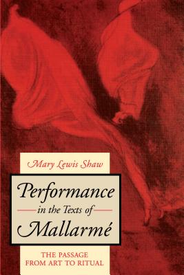 Performance in the Texts of Mallarm: The Passage from Art to Ritual - Shaw, Mary Lewis