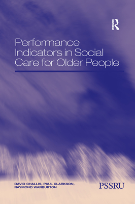 Performance Indicators in Social Care for Older People - Challis, David, and Clarkson, Paul