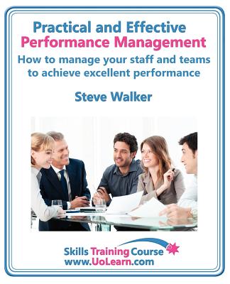 Performance Management for Excellence in Business. How Use a Step by Step Process to Improve the Performance of Your Team Through Measurement, Apprais - Walker, Steve, and Greenhall, Margaret (Editor)