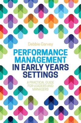Performance Management in Early Years Settings: A Practical Guide for Leaders and Managers - Garvey, Debbie