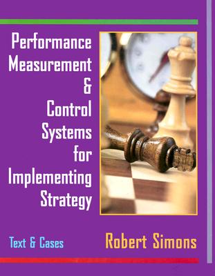 Performance Measurement and Control Systems for Implementing Strategy Text and Cases - Simons, Robert, and Robert, Simons