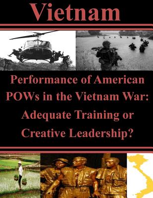 Performance of American POWs in the Vietnam War: Adequate Training or Creative Leadership? - Air University Press