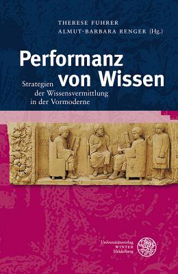Performanz Von Wissen: Strategien Der Wissensvermittlung in Der Vormoderne - Fuhrer, Therese (Editor), and Renger, Almut-Barbara (Editor)