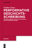 Performative Geschichtsschreibung: Forster, Herder, Schiller, Archenholz Und Die Brder Schlegel