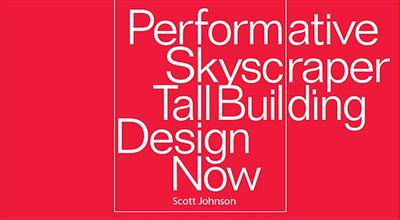 Performative Skyscraper: Tall Building Design Now - Johnson, Scott