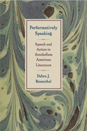Performatively Speaking: Speech and Action in Antebellum American Literature