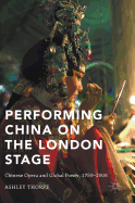 Performing China on the London Stage: Chinese Opera and Global Power, 1759-2008