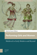 Performing Girls and Women: Medieval to Early Modern and Beyond