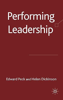 Performing Leadership - Peck, E, and Dickinson, H
