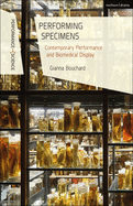 Performing Specimens: Contemporary Performance and Biomedical Display