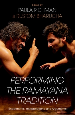 Performing the Ramayana Tradition: Enactments, Interpretations, and Arguments - Richman, Paula, and Bharucha, Rustom (Editor)