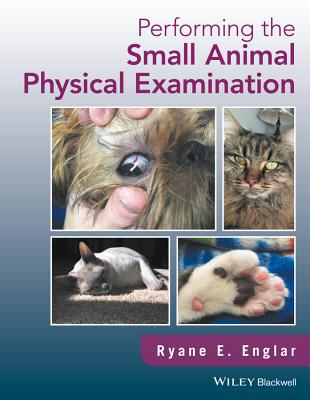 Performing the Small Animal Physical Examination - Englar, Ryane E.