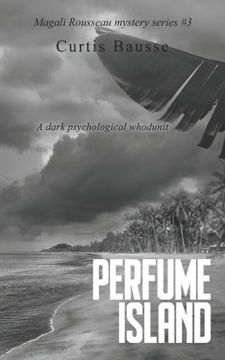 Perfume Island: A Magali Rousseau Mystery - Bausse, Curtis