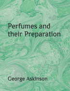 Perfumes and their Preparation