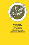 Perfumes, Cosmetics and Soaps: Volume II the Production, Manufacture and Application of Perfumes