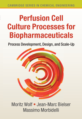 Perfusion Cell Culture Processes for Biopharmaceuticals - Wolf, Moritz, and Bielser, Jean-Marc, and Morbidelli, Massimo