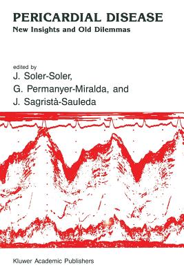 Pericardial Disease: New Insights and Old Dilemmas - Soler-Soler, J (Editor), and Permanyer, G (Editor), and Sagrist-Sauleda, J (Editor)