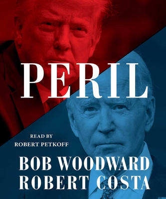 Peril - Woodward, Bob, and Costa, Robert, and Petkoff, Robert (Read by)