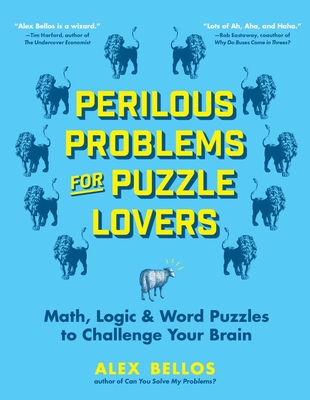 Perilous Problems for Puzzle Lovers: Math, Logic & Word Puzzles to Challenge Your Brain - Bellos, Alex