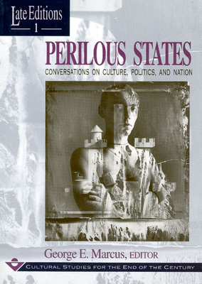 Perilous States: Conversations on Culture, Politics, and Nation - Marcus, George E (Editor)