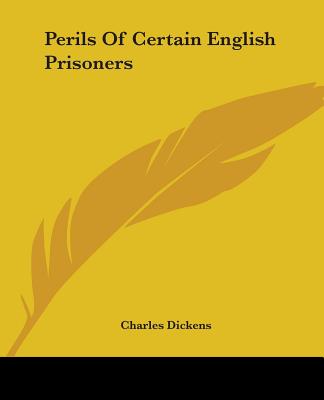 Perils Of Certain English Prisoners - Dickens, Charles