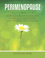 Perimenopause: How to Create a Healthy Physical & Emotional Life During the Change